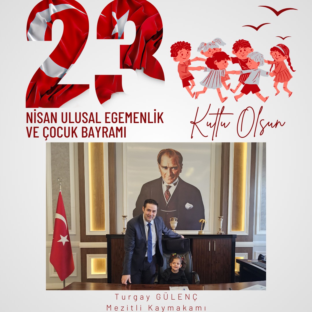 Kaymakam Turgay Gülenç'in 23 Nisan Ulusal Egemenlik ve Çocuk Bayramı Mesajı 